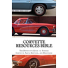 Corvette Resources Bible: The Definitive Chevrolet Corvette Parts and Services Companies Reference