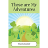 These Are My Adventures