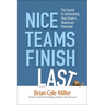 The Nice Teams Finish Last: The Secret to Unleashing Your Team's Maximum Potential