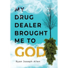 My Drug Dealer Brought Me to God