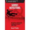 Soviet Defectors: Revelations of Renegade Intelligence Officers, 1924-1954