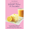 Diabetic Desserts, Juices & Smoothies: An Unmissable Collection of Delicious Diabetic Sweets & Drinks to Enjoy Your Diabetic Diet