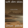 Soft Dim Skies: (a story of Titan)