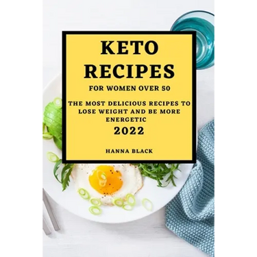 Keto Recipes for Women Over 50: The Most Delicious Recipes to Lose Weight and Be More Energetic