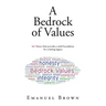 A Bedrock of Values: 101 Values that provide a solid foundation for a lasting legacy