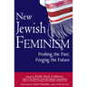 New Jewish Feminism: Probing the Past, Forging the Future
