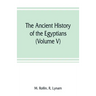 The ancient history of the Egyptians, Carthaginians, Assyrians, Medes and Persians, Grecians and Macedonians (Volume V)