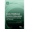 Early Childhood Science Education: Research Trends in Learning and Teaching