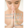 Mindful Yoga, Mindful Life: A Guide for Everyday Practice