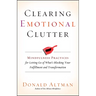 Clearing Emotional Clutter: Mindfulness Practices for Letting Go of What's Blocking Your Fulfillment and Transformation