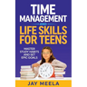 Time Management and Life Skills For Teens: Master Study Habits and Set Epic Goals