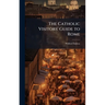 The Catholic Visitors' Guide to Rome