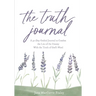 The Truth Journal: A 30-Day Guided Journal to Combat the Lies of the Enemy With the Truth of God's Word