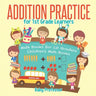Addition Practice for 1st Grade Learners - Math Books for 1st Graders Children's Math Books