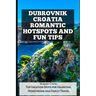 Dubrovnik Croatia Romantic Hotspots and Fun Tips: Top Vacation Spots for Valentine, Honeymoon and Family Travel
