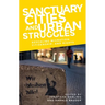 Sanctuary Cities and Urban Struggles: Rescaling Migration, Citizenship, and Rights