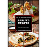 Top 30 Most Delicious Burrito Recipes: A Burrito Cookbook with Beef, Lamb, Pork, Chorizo, Chicken and Turkey - [Books on Mexican Food] - (Top 30 Most