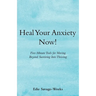 Heal Your Anxiety Now!: Five-Minute Tools for Moving Beyond Surviving into Thriving