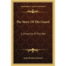 The Story Of The Guard: A Chronicle Of The War