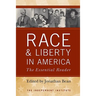 Race and Liberty in America: The Essential Reader