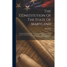 The Constitution Of The State Of Maryland: Formed And Adopted By The Convention Which Assembled At The City Of Annapolis, May 8, 1867 ... With Decisio