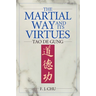 The Martial Way and Its Virtues: Tao de Gung