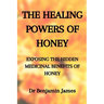 Medicinal Herbs: THE HEALING POWERS OF HONEY: EXPOSING THE HIDDEN MEDICINAL BENEFITS OF HONEY: Health Benefits of Honey for Immune Defense: The only h