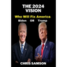 The 2024 Vision: Who Will Fix America: Trump or Biden.