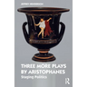 Three More Plays by Aristophanes: Staging Politics