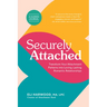 Securely Attached: Transform Your Attachment Patterns Into Loving, Lasting Romantic Relationships (Attachment Workbook)