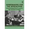 Homemaking for the Apocalypse: Domesticating Horror in Atomic Age Literature & Media