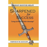 Sharpened For Success: Living Life with an Unfair Advantage