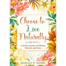 Choose to Live Naturally: A 40-day Journey of Stillness, Renewal, and Peace