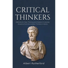 Critical Thinkers: Methods for Clear Thinking and Analysis in Everyday Situations from the Greatest Thinkers in History
