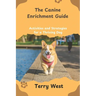 The Canine Enrichment Guide: Activities and Strategies for a Thriving Dog