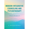 Modern Integrative Counseling and Psychotherapy: A Step-by-Step Approach