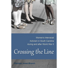 Crossing the Line: Women's Interracial Activism in South Carolina During and After World War II