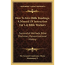 How To Give Bible Readings, A Manual Of Instruction For Lay Bible Workers: Successful Methods, Bible Doctrines, Denominational History