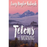 Tetons by Morning
