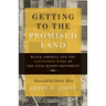 Getting to the Promised Land: Black America and the Unfinished Work of the Civil Rights Movement