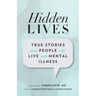 Hidden Lives: True Stories from People Who Live with Mental Illness