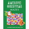 Awesome Christmas Mazes: Children's Mazes for Ages 5-8 Best Christmas Maze Coloring Book For Boys and Girls - Secret Santa Christmas Activity Book