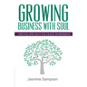 Growing Business With Soul: Practical Spirituality For The Busy Entrepreneur