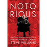 Notorious: Leadership Lessons from History's Most Notorious Leaders