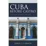 Cuba Before Castro: A Century of Family Memoirs
