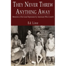 They Never Threw Anything Away, Memories of the Great Depression by Americans Who Lived It