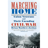 Marching Home: Union Veterans and Their Unending Civil War