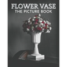 Flower Vase: The Picture Book of Beautiful Flower Vase Great Gift for Dementia, Seniors, Alzheimer & Parkinson.