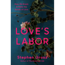 Love's Labor: How We Break and Make the Bonds of Love