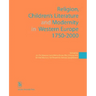 Religion, Children's Literature, and Modernity in Western Europe 1750-2000